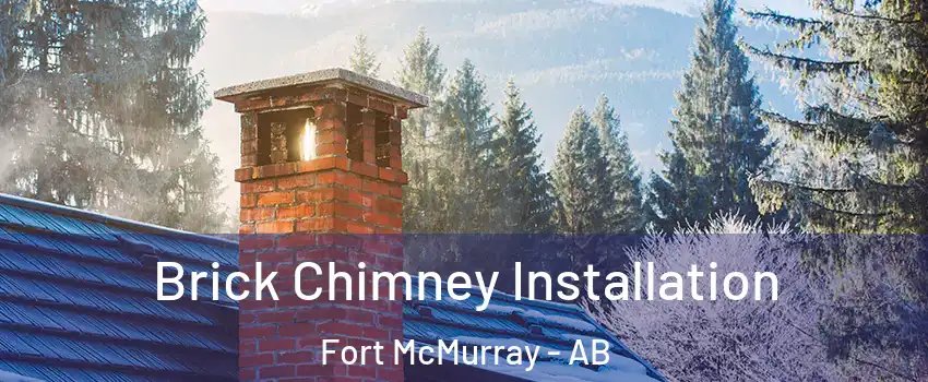  Brick Chimney Installation Fort McMurray - AB
