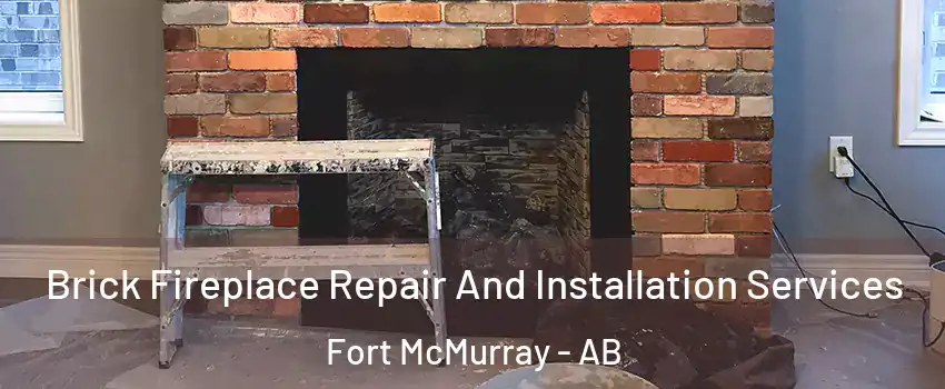  Brick Fireplace Repair And Installation Services Fort McMurray - AB