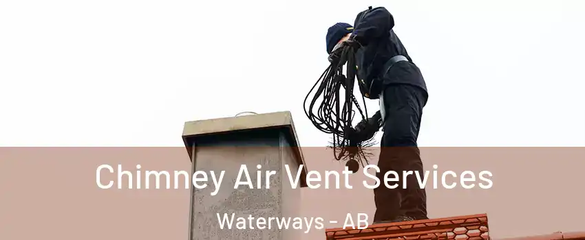  Chimney Air Vent Services Waterways - AB