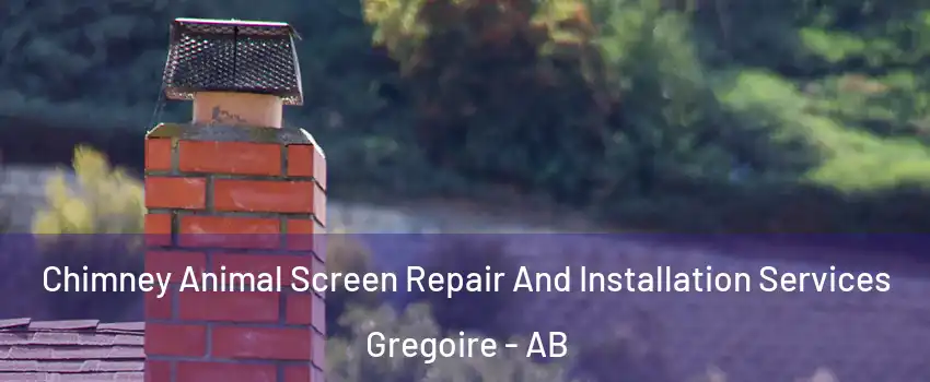  Chimney Animal Screen Repair And Installation Services Gregoire - AB