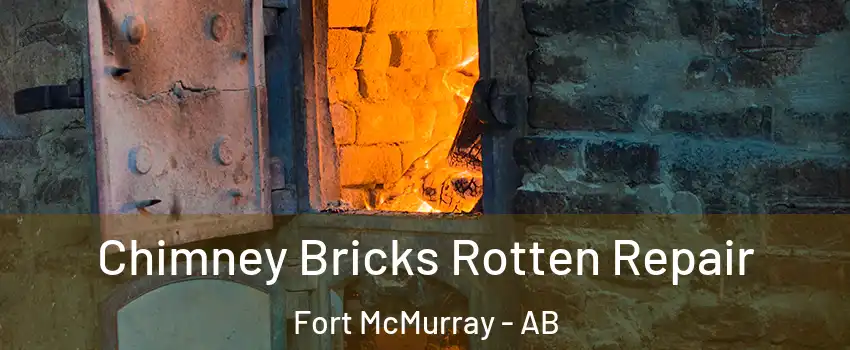  Chimney Bricks Rotten Repair Fort McMurray - AB