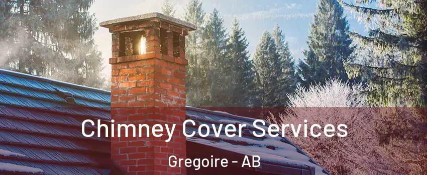 Chimney Cover Services Gregoire - AB