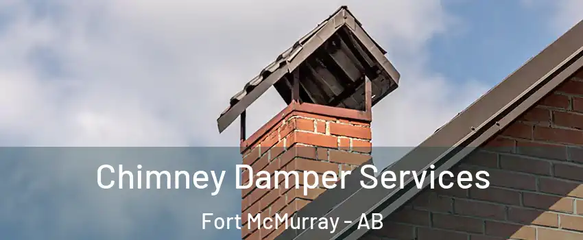  Chimney Damper Services Fort McMurray - AB
