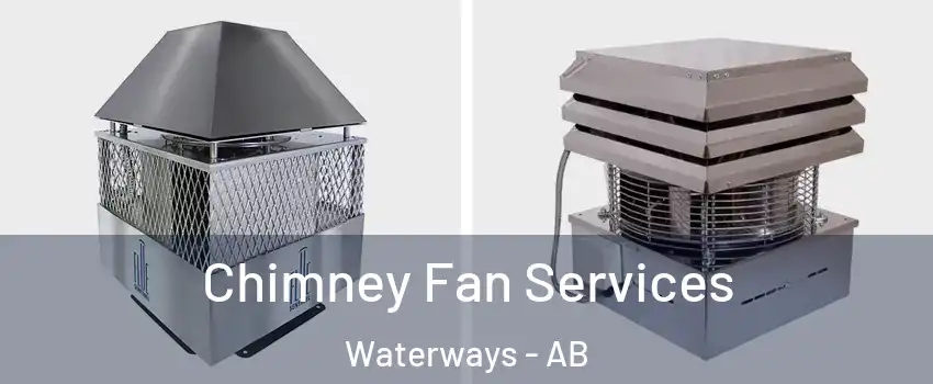  Chimney Fan Services Waterways - AB