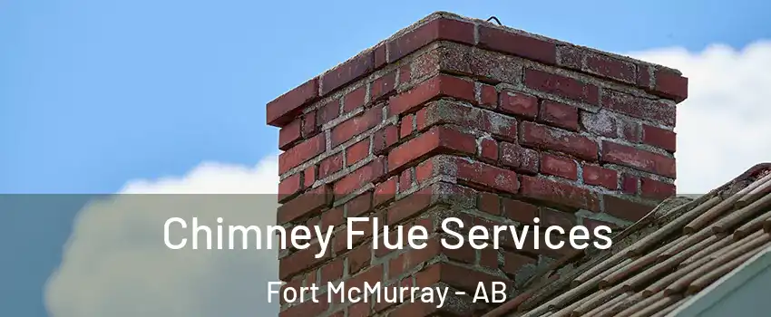  Chimney Flue Services Fort McMurray - AB