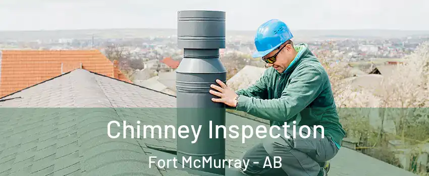  Chimney Inspection Fort McMurray - AB