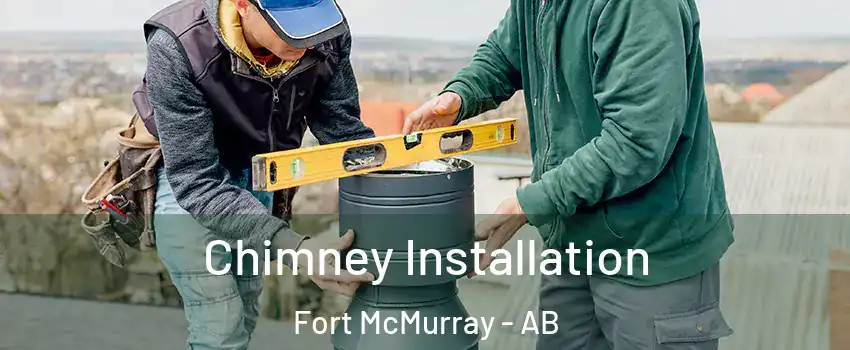  Chimney Installation Fort McMurray - AB