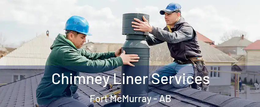  Chimney Liner Services Fort McMurray - AB