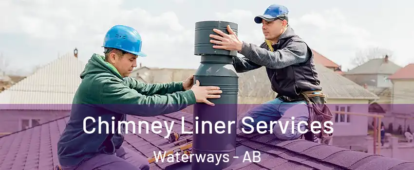  Chimney Liner Services Waterways - AB