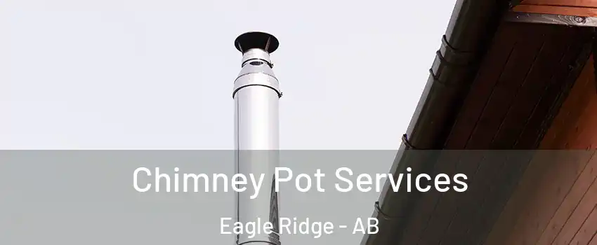  Chimney Pot Services Eagle Ridge - AB