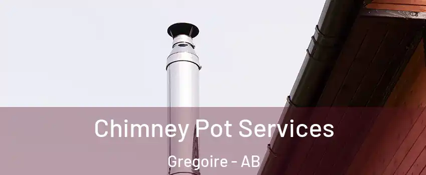 Chimney Pot Services Gregoire - AB
