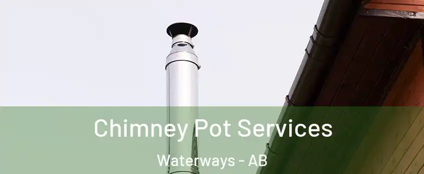  Chimney Pot Services Waterways - AB