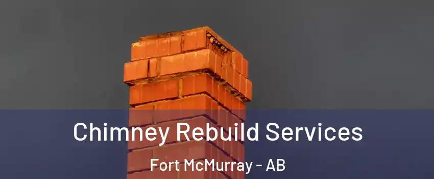  Chimney Rebuild Services Fort McMurray - AB