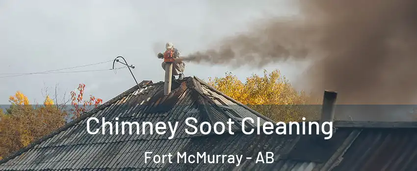  Chimney Soot Cleaning Fort McMurray - AB
