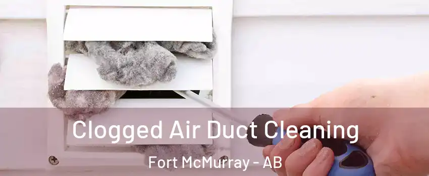  Clogged Air Duct Cleaning Fort McMurray - AB