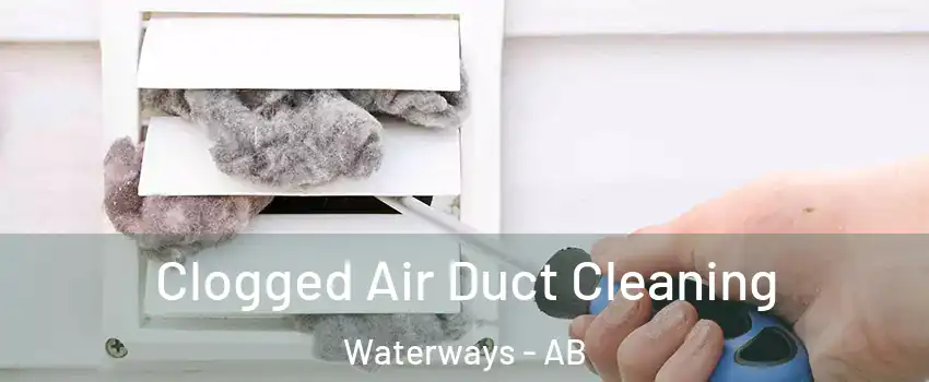  Clogged Air Duct Cleaning Waterways - AB