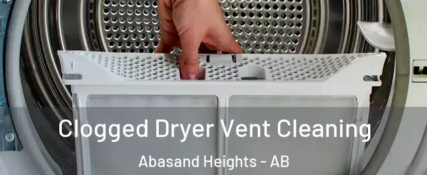  Clogged Dryer Vent Cleaning Abasand Heights - AB