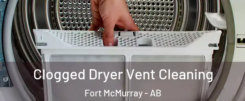  Clogged Dryer Vent Cleaning Fort McMurray - AB