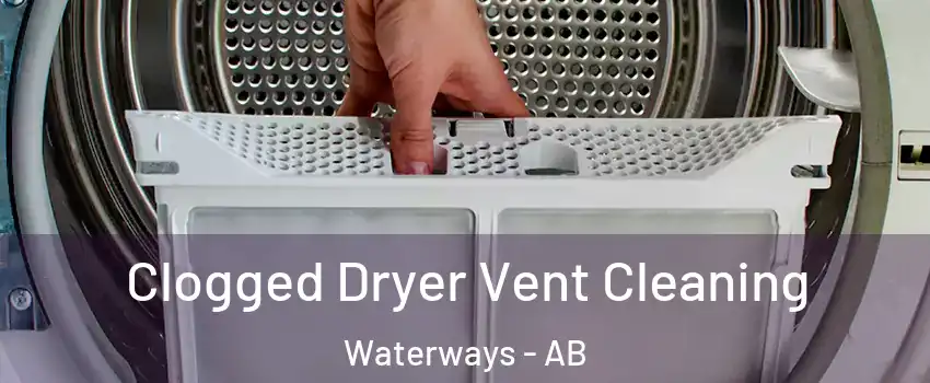  Clogged Dryer Vent Cleaning Waterways - AB