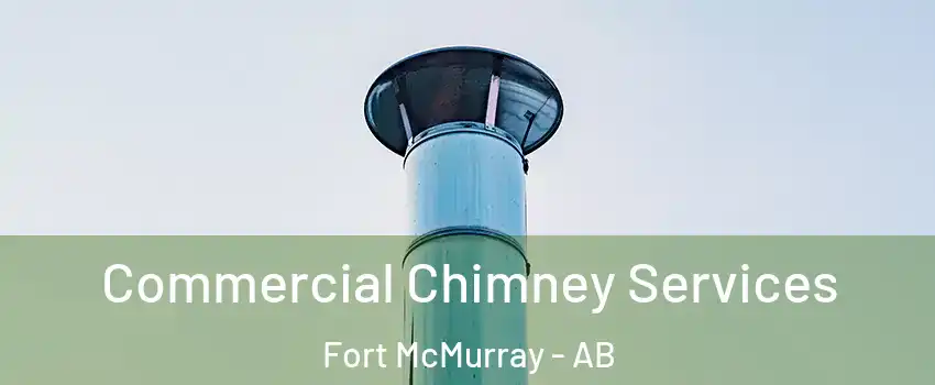  Commercial Chimney Services Fort McMurray - AB