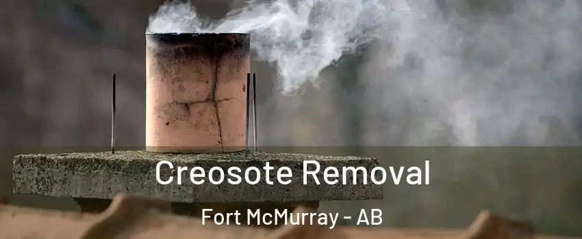  Creosote Removal Fort McMurray - AB