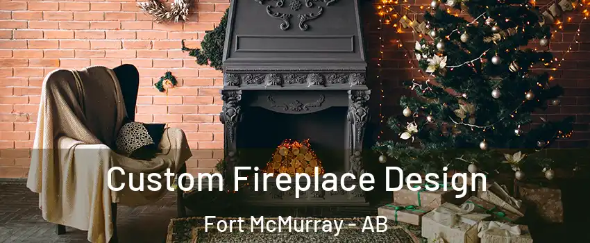  Custom Fireplace Design Fort McMurray - AB