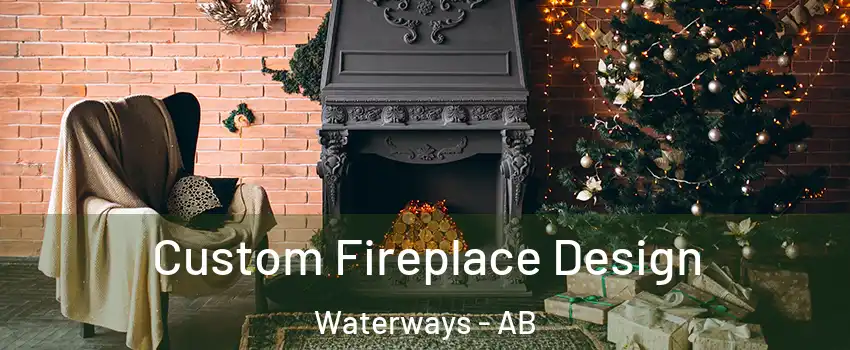 Custom Fireplace Design Waterways - AB
