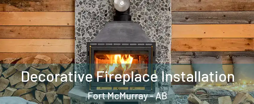  Decorative Fireplace Installation Fort McMurray - AB