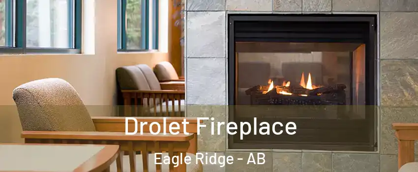  Drolet Fireplace Eagle Ridge - AB