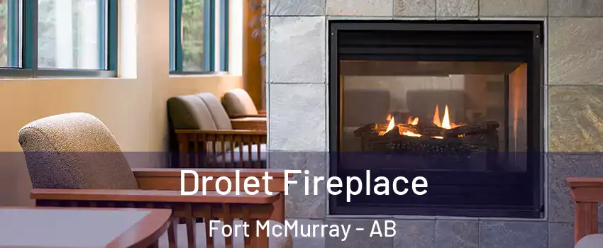  Drolet Fireplace Fort McMurray - AB