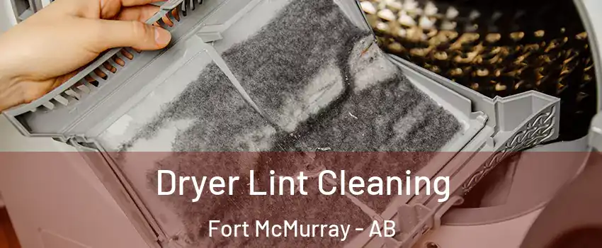  Dryer Lint Cleaning Fort McMurray - AB