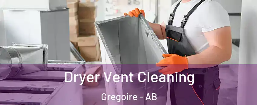  Dryer Vent Cleaning Gregoire - AB