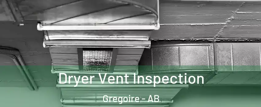  Dryer Vent Inspection Gregoire - AB
