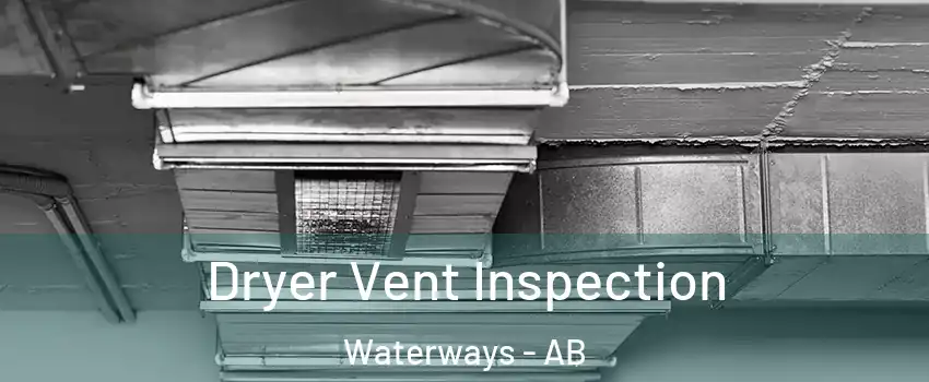  Dryer Vent Inspection Waterways - AB
