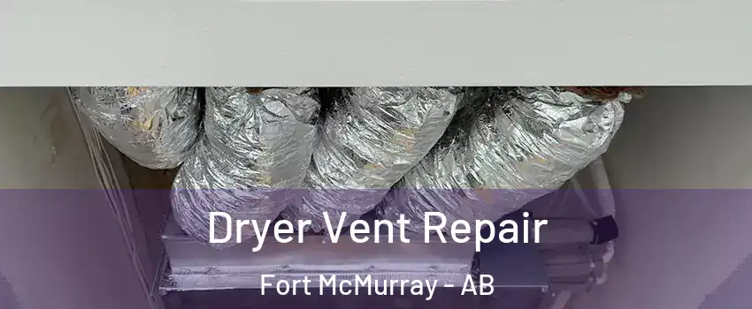  Dryer Vent Repair Fort McMurray - AB