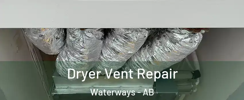  Dryer Vent Repair Waterways - AB