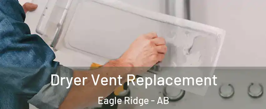  Dryer Vent Replacement Eagle Ridge - AB