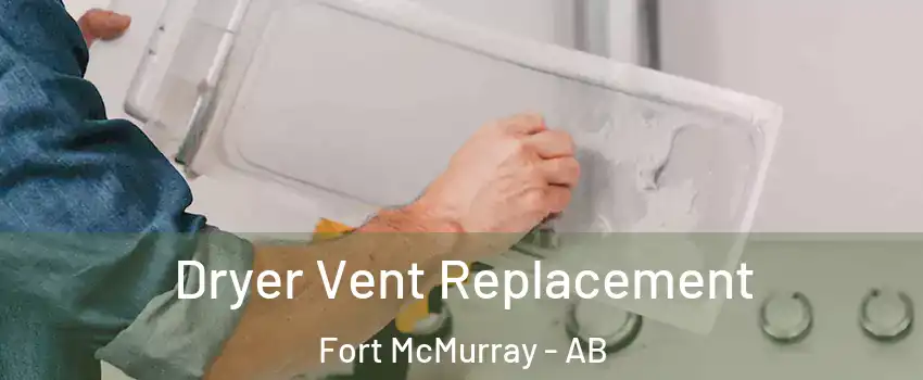  Dryer Vent Replacement Fort McMurray - AB