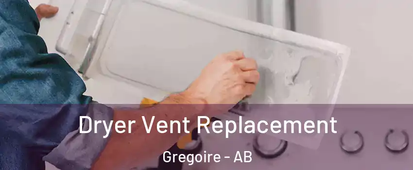  Dryer Vent Replacement Gregoire - AB
