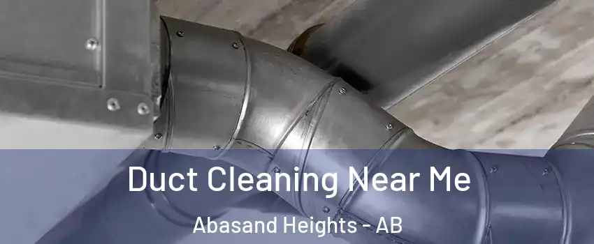  Duct Cleaning Near Me Abasand Heights - AB