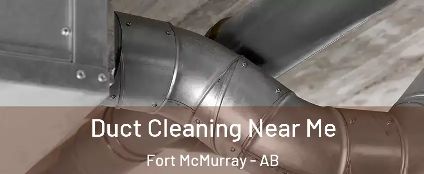  Duct Cleaning Near Me Fort McMurray - AB