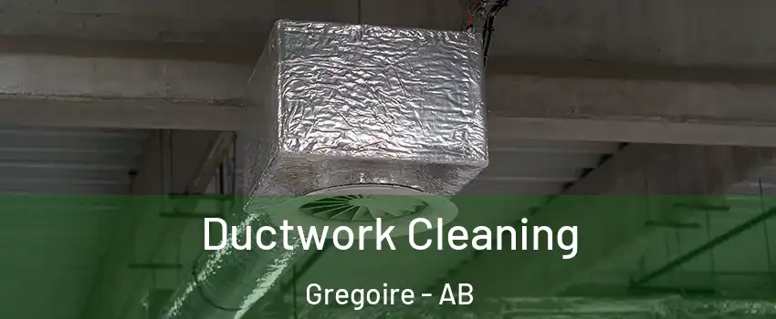  Ductwork Cleaning Gregoire - AB