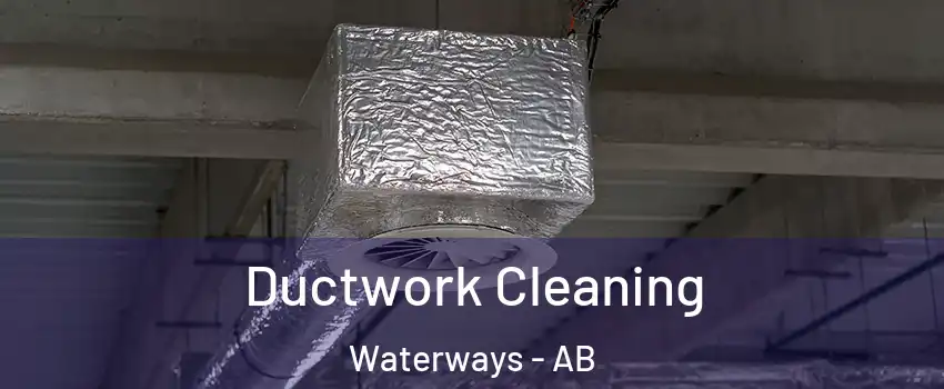  Ductwork Cleaning Waterways - AB