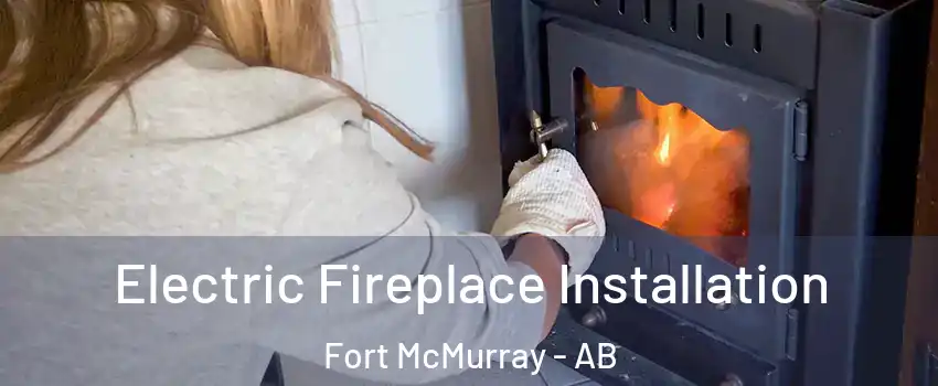  Electric Fireplace Installation Fort McMurray - AB