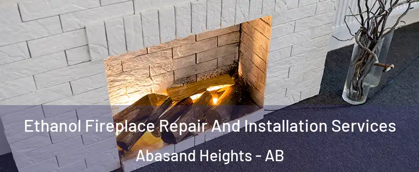  Ethanol Fireplace Repair And Installation Services Abasand Heights - AB
