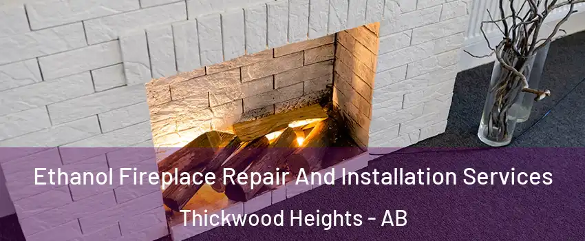  Ethanol Fireplace Repair And Installation Services Thickwood Heights - AB