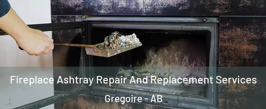  Fireplace Ashtray Repair And Replacement Services Gregoire - AB