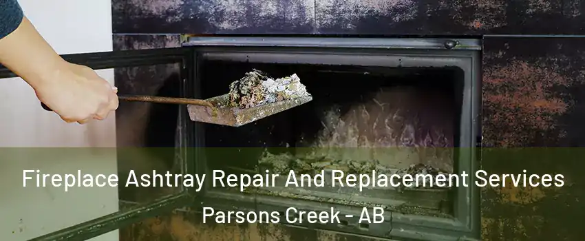  Fireplace Ashtray Repair And Replacement Services Parsons Creek - AB