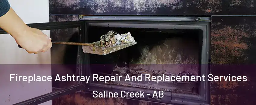  Fireplace Ashtray Repair And Replacement Services Saline Creek - AB