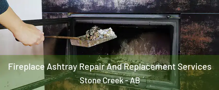 Fireplace Ashtray Repair And Replacement Services Stone Creek - AB